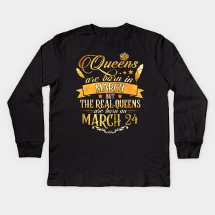 Real Queens Are Born On March 24th Birthday Queen Kids Long Sleeve T-Shirt